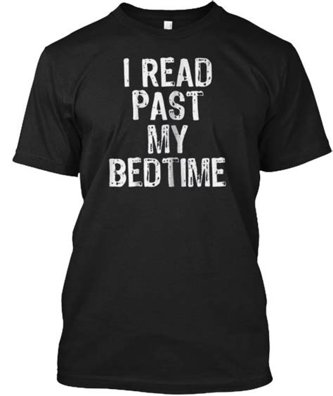 I Read Past My Bedtime T Shirt Black T Shirt Front Past My Bedtime Shirts T Shirt