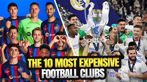 The 10 Most Expensive Football Clubs Most Expensive Football Clubs