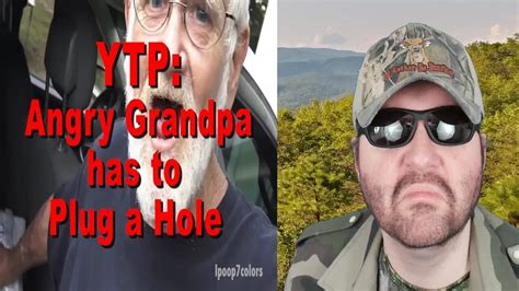 Ytp Angry Grandpa Has To Plug A Hole Ipoop7colors Reaction Bbt