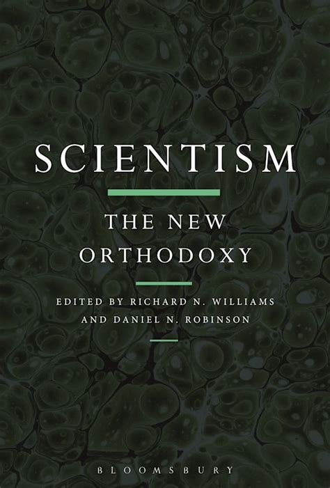 Scientism The New Orthodoxy Richard N Williams Bloomsbury Academic