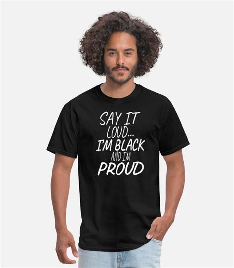 Say It Loud Im Black And Im Proud Mens T Shirt Spreadshirt Mens Tshirts Mens Shirts