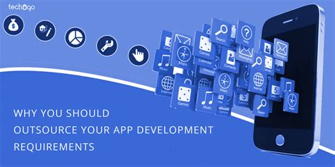 Why You Should Outsource Your App Development Requirements Techugo