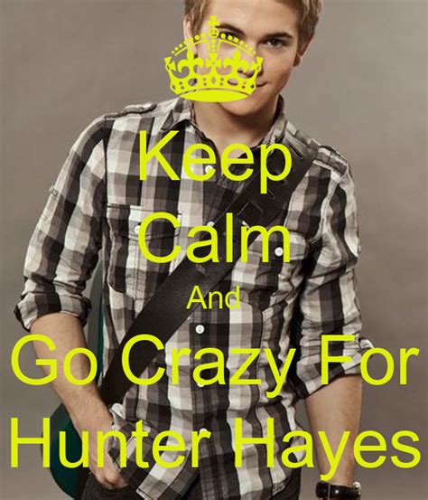 keep calm and go crazy for hunter hayes poster tiffany keep calm o matic