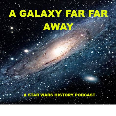 A Galaxy Far Far Away A Star Wars History Podcast Podcast On Spotify