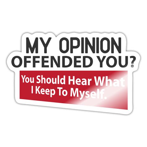 My Opinion Offended You You Should Hear What I Keep To Myself Sticker