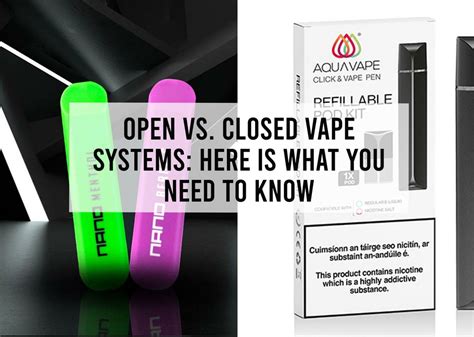 Open Vs Closed Vape Systems Here Is What You Need To Know Aquavape