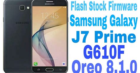 Cara Flashing Firmware Samsung Galaxy J7 Prime G610f Oreo Tips Cara Mudah
