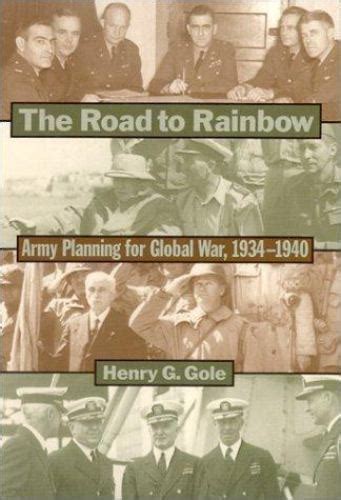 The Road To Rainbow Army Planning For Global War 1934 1940 By Henry