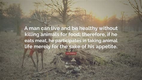 Leo Tolstoy Quote A Man Can Live And Be Healthy Without Killing