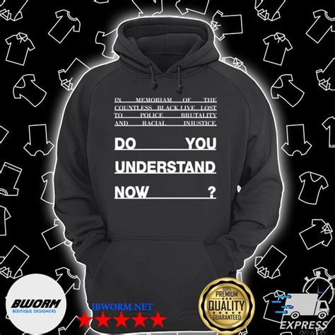 Do You Understand Now Shirt Hoodie Sweater Long Sleeve And Tank Top