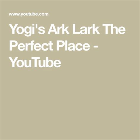 Yogis Ark Lark The Perfect Place Youtube Yogi Perfect Place Ark