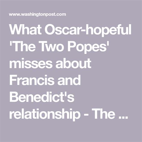 What Oscar Hopeful The Two Popes Misses About Francis And Benedict S Relationship The