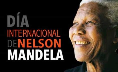 El Mundo Celebra El 18 De Julio Día Internacional De Nelson Mandela