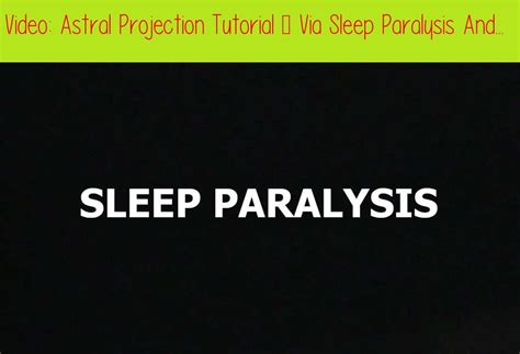 Astral Projection Tutorial Via Sleep Paralysis And The Sleep Method Astralprojection Sleep