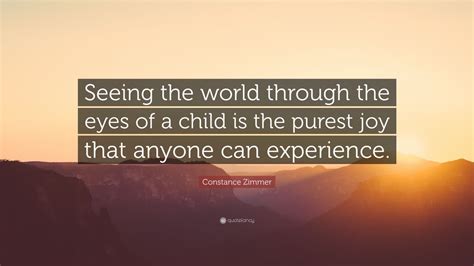 Constance Zimmer Quote Seeing The World Through The Eyes Of A Child