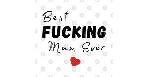 Best Fucking Mum Ever Funny Wife Mum Design Mothers Day T From Son Or Daughter Mothers