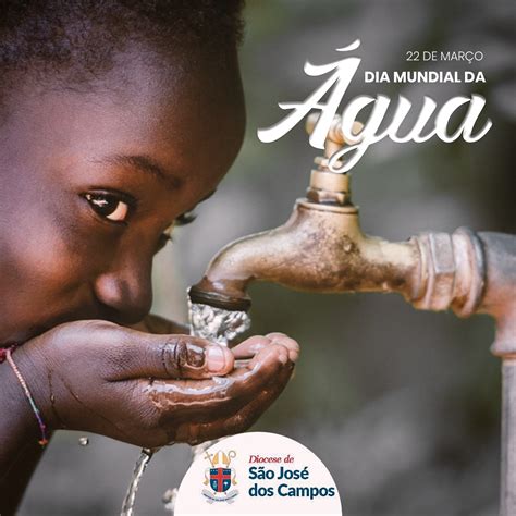 Dia Mundial Da Água A Defesa Da água é A Defesa Da Vida Diocese São José Dos Campos