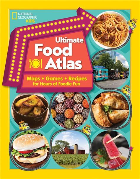 Discover Food Around The World In Nat Geo Kids Ultimate Food Atlas