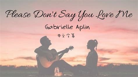 Please Don't Say You Love Me《請別說你愛我》 -Gabrielle Aplin 【中文歌詞版】 - YouTube