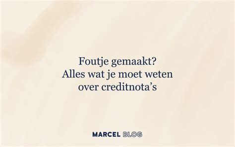 Foutje Gemaakt Alles Wat Je Moet Weten Over Creditnotas Marcel Online Facturatie En