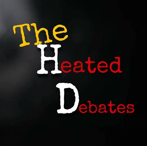 The Heated Debates