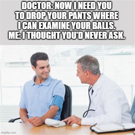 doctor wants to examine my balls imgflip