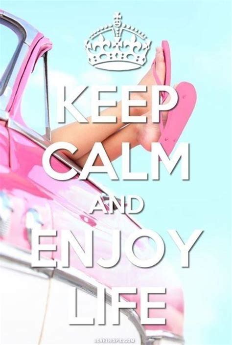 Keep Calm And Enjoy Life Picture Quotes