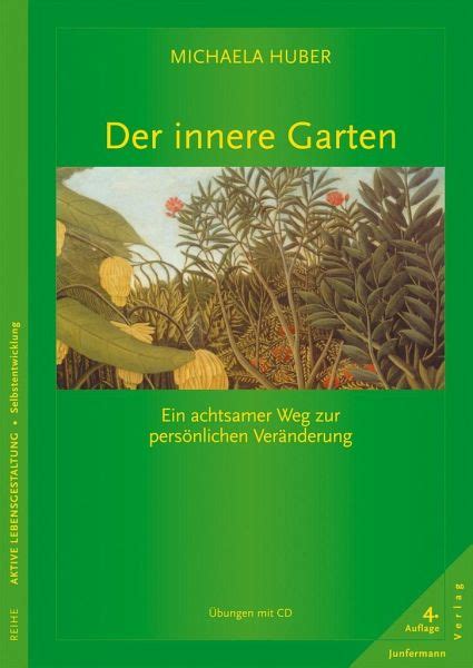 Der innere garten ein achtsamer weg zur persönlichen veränderung. Der innere Garten von Michaela Huber - Fachbuch - bücher.de