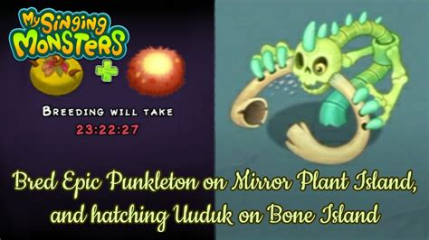 My Singing Monsters - Bred Epic Punkleton on Mirror Plant Island, and hatching Uuduk on Bone ...