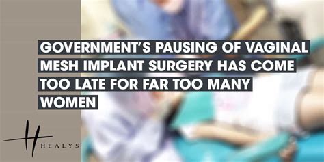 Government S Pausing Of Vaginal Mesh Implant Surgery Has Come Too Late For Far Too Many Women