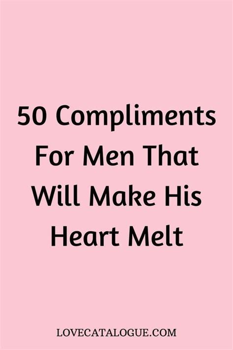 50 compliments for men that will make his heart melt in 2024 love quotes for him how to be