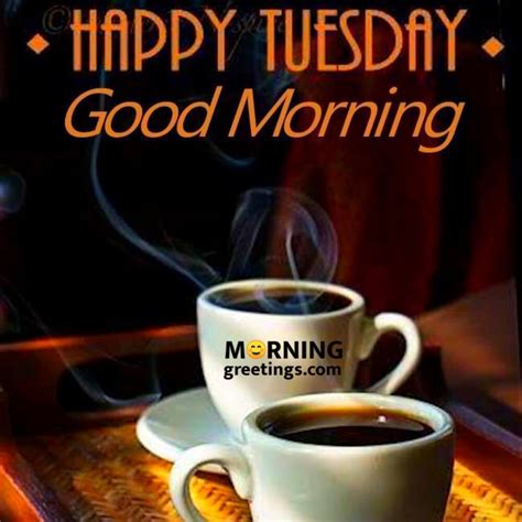 You can read and share these tuesday morning messages with the world and greet for the lovely morning and successful day ahead. 15 Most Tremendous Tuesday Wishes - Morning Greetings ...