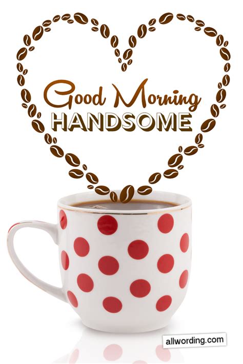 Good Morning Handsome! 30 Flirty Messages For Your Man | Flirty good ...