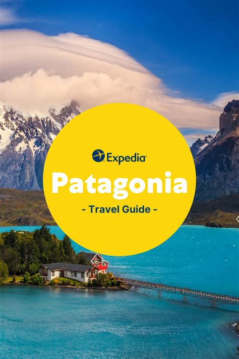 Travel Guide Visit Patagonia Expedia Travel Patagonia Travel Travel Guide