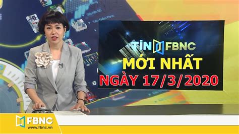 Tin Tức Việt Nam Ngày 17 Tháng 3 2020 Tin Tức Tổng Hợp Fbnc Tv Youtube