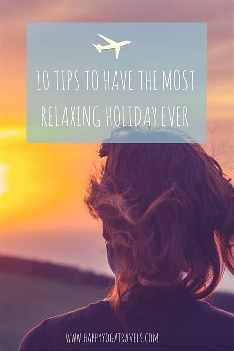 10 Tips How To Have The Most Relaxing Holiday Ever Relaxing Holidays