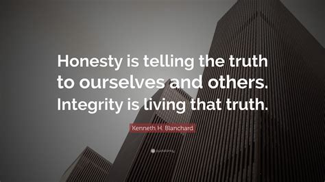 Kenneth H Blanchard Quote Honesty Is Telling The Truth To Ourselves