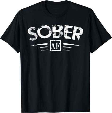 Sober Af Shirt Support Sobriety Cause T Sober T T Shirt Clothing