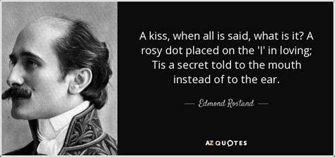 Edmond Rostand Quote A Kiss When All Is Said What Is It A