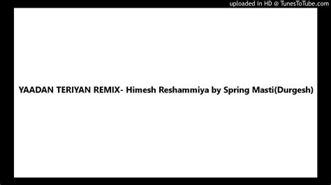 Yaadan Teriyan Remix Himesh Reshammiya By Spring Mastidurgesh Youtube