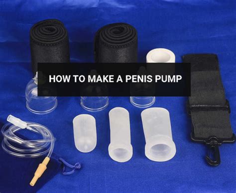 How To Make A Penis Pump