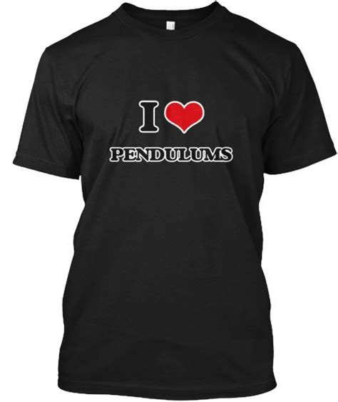 I Love Pendulums Black T Shirt Front This Is The Perfect T For Someone Who Loves Pendulums