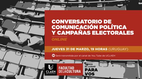 Conversatorio Comunicaci N Pol Tica Y Campa As Electorales