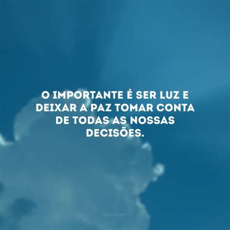 50 Frases De Paz E Luz Para Energizar Sua Vida Com Coisa Boa