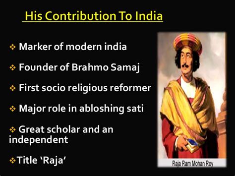 He left home at an early age and shunned the prevalent practices of idol worship and several orthodox practices of the time. Raja Ram Mohan Roy -A humanist by birth - Journal Edge