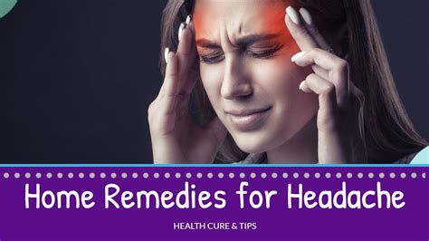 Home Remedies For Headache Health Cure And Tips Youtube