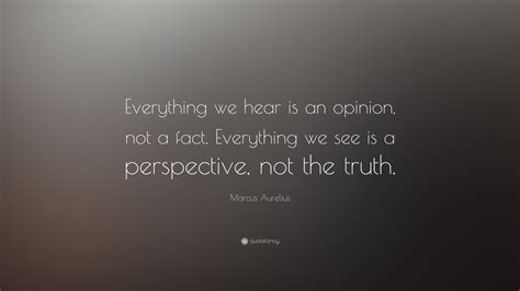 Marcus Aurelius Quote “everything We Hear Is An Opinion Not A Fact Everything We See Is A