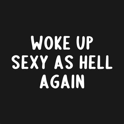 Woke Up Sexy As Hell Again Offensive Adult Humor Hoodie Teepublic