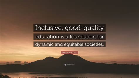 Desmond Tutu Quote “inclusive Good Quality Education Is A Foundation