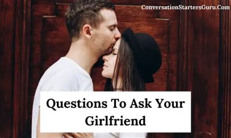 230 Questions To Ask Your Girlfriend